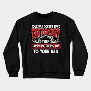 Funny Tattoo Saying Tattooed Dad Father's Day Gift Crewneck Sweatshirt